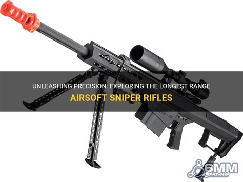 Unleashing Precision Exploring The Longest Range Airsoft Sniper Rifles