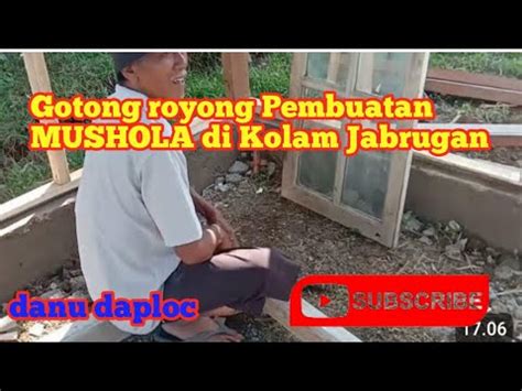 Gotong Royong Pembuatan Mushola Di Kolam Jabrugan Youtube