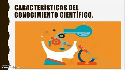 Características Del Conocimiento Científico Youtube