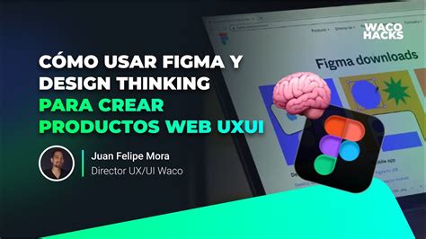 Cómo Usar Figma Y Design Thinking Para Crear Productos Web Uxui Waco