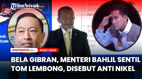 Bela Gibran Menteri Bahlil Sentil Tom Lembong Yang Disebut Anti Nikel