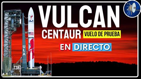 ÉXITO Primer lanzamiento de prueba del cohete VULCAN Centaur a la