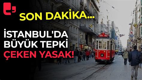 Son Dakika Stanbul Da B Y K Tepki Eken Yasak Youtube