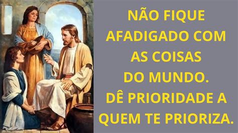 De Prioridade A Quem Te Prioriza - NÃO FIQUE AFADIGADO COM AS COISAS DO MUNDO. DÊ PRIORIDADE A QUEM TE ...