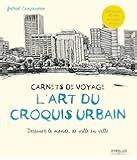 Amazon Fr Carnets De Voyage L Art Du Croquis Urbain Dessiner Le