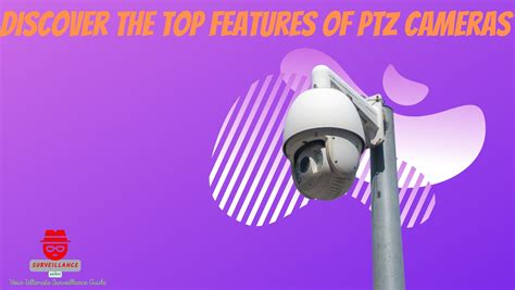 Discover The Top Features Of Ptz Cameras Surveillance Guides