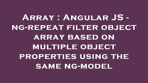 Array Angular Js Ng Repeat Filter Object Array Based On Multiple