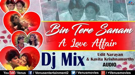 Dj Mix Bin Tere Sanam Udit Narayan And Kavita Krishnamurthy Asif