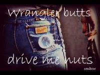 Wrangler Butts Drive Me Nuts