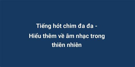 Tiếng hót chim đa đa - Hiểu thêm về âm nhạc trong thiên nhiên