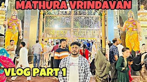 Vrindavan Mathura Vlog Day Krishna Janam Bhumi Mathura Virandavan