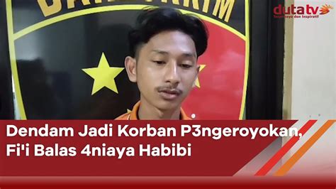 Dendam Jadi Korban P Ngeroyokan Fi I Balas Niaya Habibi Berita