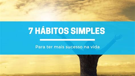 7 hábitos simples para ter mais sucesso na vida Blog EnConcursos