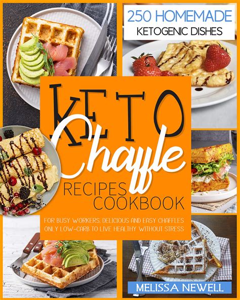 Keto Chaffle Recipes Cookbook 250 Homemade Ketogenic Dishes For Busy