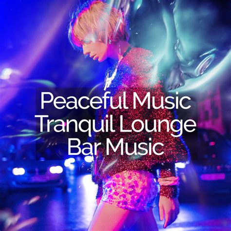 Peaceful Music Tranquil Lounge Bar Music Album By Chillout Lounge