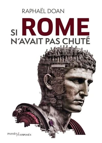 Si Rome n avait pas chuté Roman Uchronie Raphaël Doan