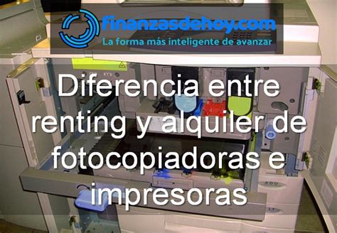 Diferencia Entre Renting Y Alquiler De Fotocopiadoras E Impresoras