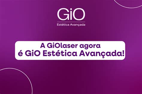 A GiOlaser agora é GiO Estética Avançada