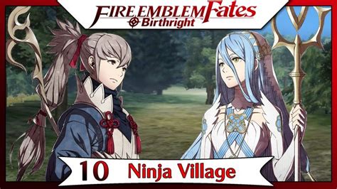 Fire Emblem Fates Birthright Part 6 Chapter 10 Ninja Village [english Walkthrough] Fire