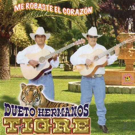 Me Robaste El Corazon Album De Dueto Hermanos Tigre Spotify