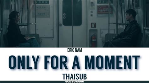 THAISUB ONLY FOR A MOMENT ERIC NAM 에릭남 YouTube