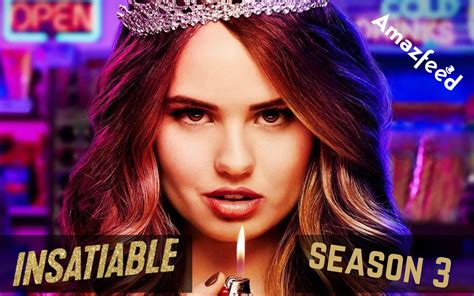 Insatiable Season 3 Confirmed Release Date Did The Show Finally Get