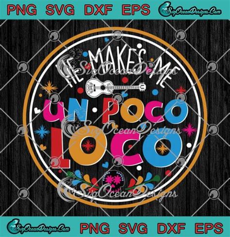 He Makes Me Un Poco Loco Skull Svg Png Eps Dxf Disney Coco Cricut