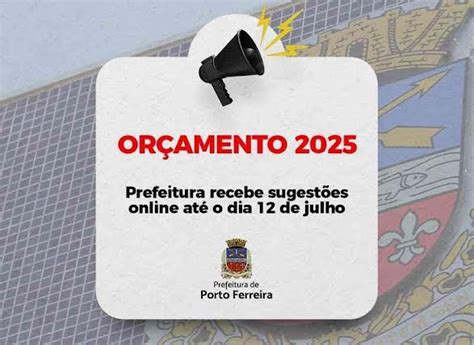 Prefeitura De Porto Ferreira Recebe Sugest Es Online Para Or Amento