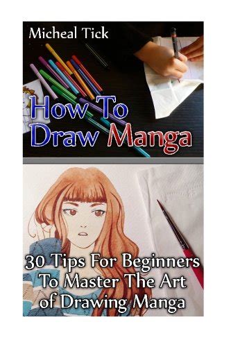 Buy How To Draw Manga 30 Tips For Beginners To Master The Art Of Drawing Manga Step By Step