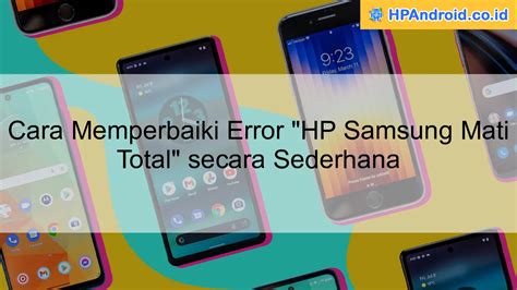 Cara Memperbaiki Error HP Samsung Mati Total Secara Sederhana Blog