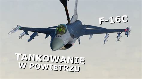 Wirtualna Szkoła Orląt F 16C 7 Tankowanie w powietrzu YouTube