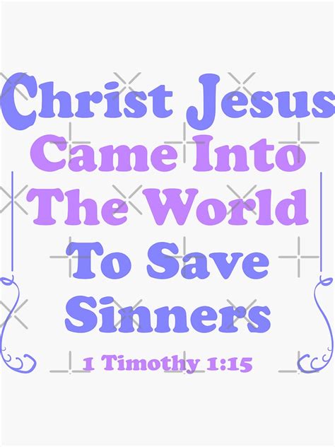 Christ Jesus Came Into The World To Save Sinners 1 Timothy 1 15