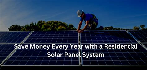 Save Money Every Year With A Residential Solar Panel System Ads Solar