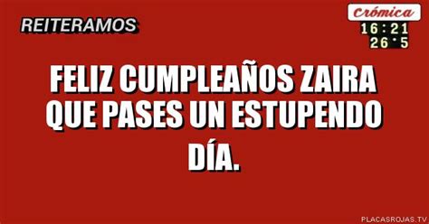 Feliz Cumplea Os Zaira Que Pases Un Estupendo D A Placas Rojas Tv