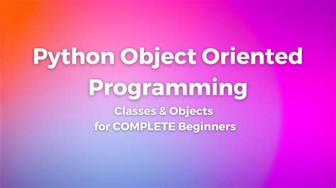 Python Object Oriented Programming For Complete Beginners Classes And Objects Youtube