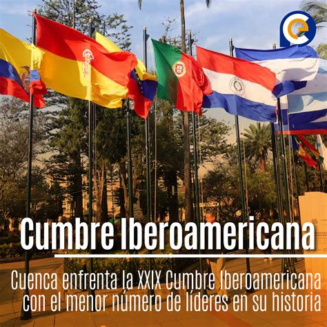 Cuenca Enfrenta La Xxix Cumbre Iberoamericana Con El Menor N Mero De