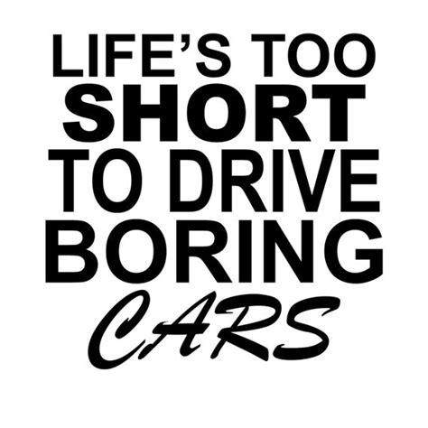 Lifes Too Short To Drive Boring Cars Vinyl Decal By Prettypistons