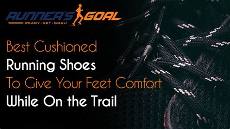 Best Cushioned Running Shoes 2022 - Give Your Feet Comfort & Support