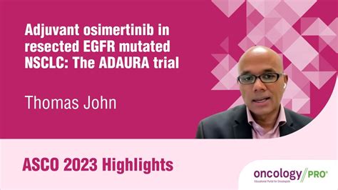 Asco Highlights On Adjuvant Osimertinib In Resected Egfr Mutated