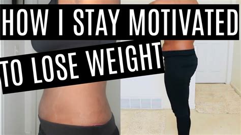 How To Stay Motivated To Loss Weight Weight Loss Motivation Youtube