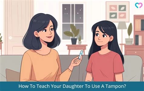 How To Teach Your Daughter To Use A Tampon