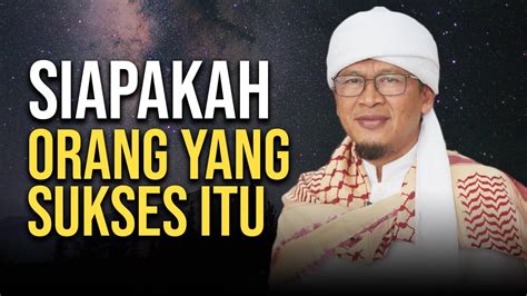 SIAPAKAH ORANG YANG DI SEBUT SUKSES ITU YouTube