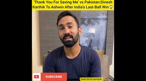 Thank You For Saving Me Vs Pakistan Dinesh Karthik To Ashwin After