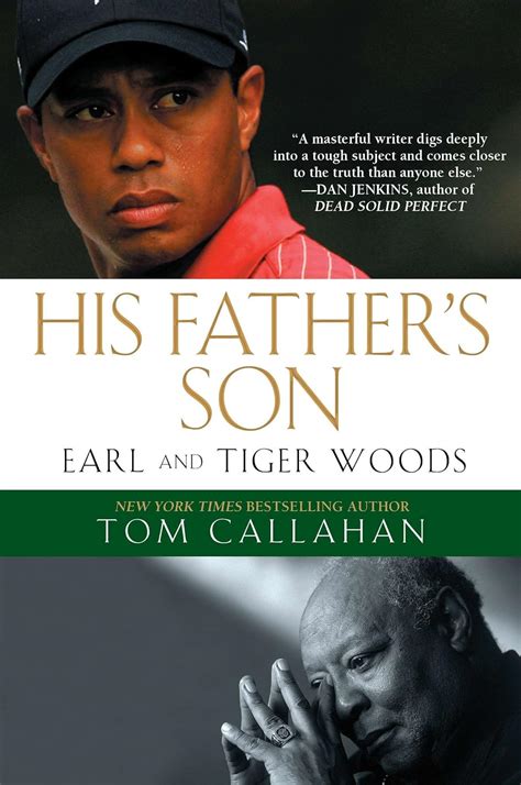 His Father's Son: Earl and Tiger Woods: Callahan, Tom: 9781592406630 ...