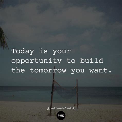 Today Is Your Opportunity To Build Tomorrow