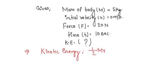 Solved A Body Of Mass 5kg Initially At Rest Is Subjected A Force Of