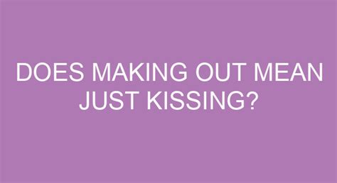 Does Making Out Mean Just Kissing