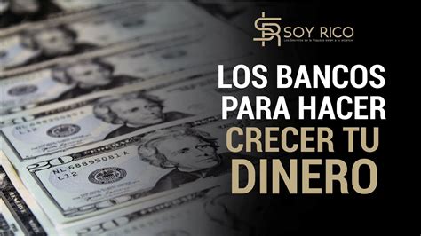 Como Hacer Crecer Tu Dinero Con Los Bancos Por Por Luis Restrepo Youtube