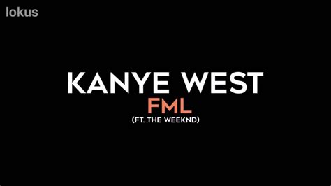 Fml By Kanye West Feat The Weeknd Youtube