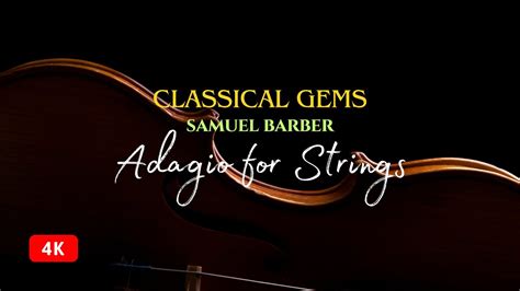 Classical Gems Samuel Barber Adagio For Strings 4k Youtube